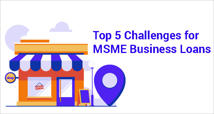 Top 5 Challenges For MSME Business Loans