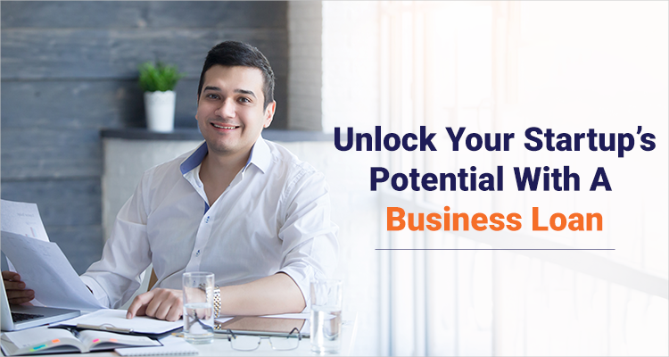 Unlock your startup’s potential with a business loan