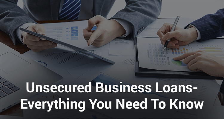Unsecured Business Loans: Everything You Need to Know 