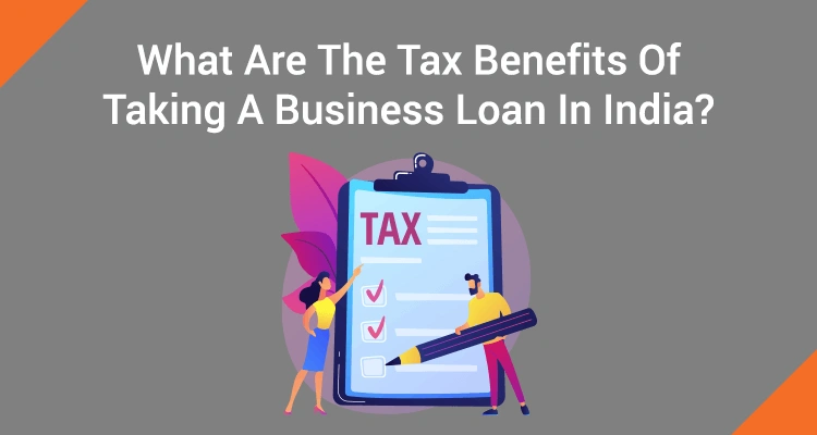 Tax Benefits of Business Loans in India: A Comprehensive Guide