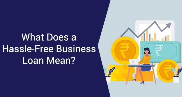 What Does A Hassle-Free Business Loan Mean?