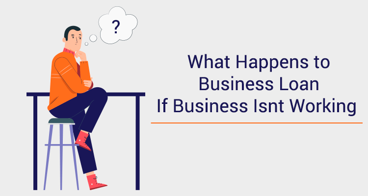 What Happens To Business Loan If Business Isn't Working 