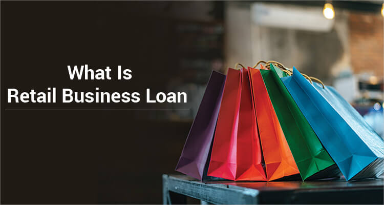 What Is A Retail Business Loan?