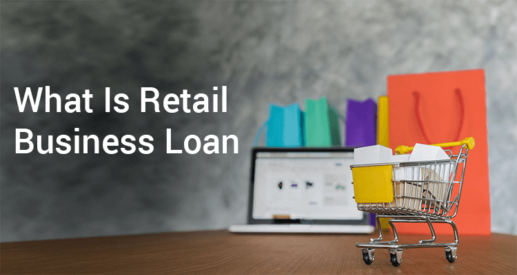What Is A Retail Business Loan?