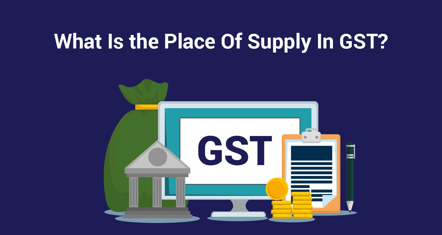 What Is Place Of Supply In GST? 