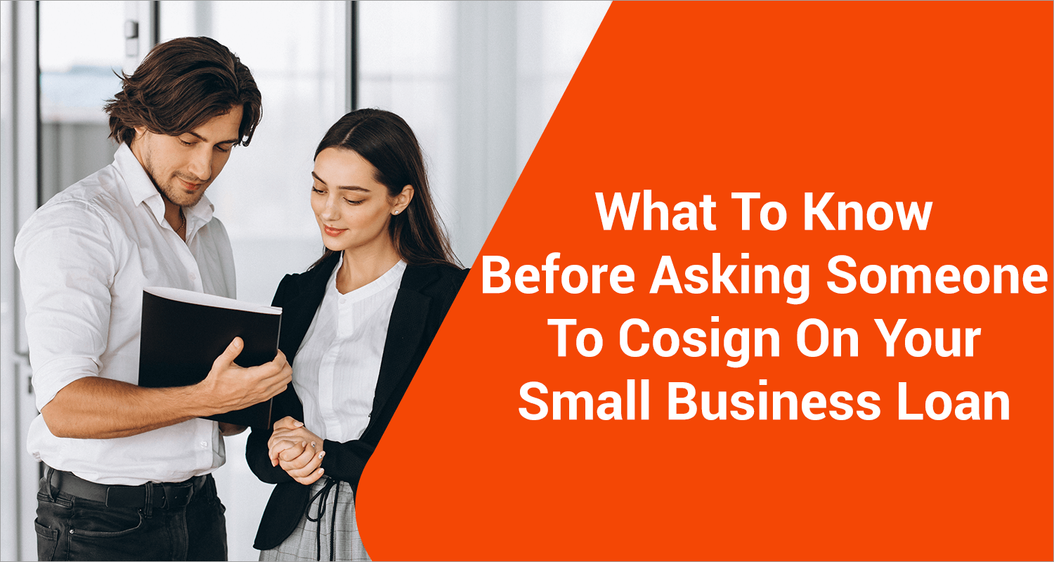 What To Know Before Asking Someone To Cosign On Your Small Business Loan