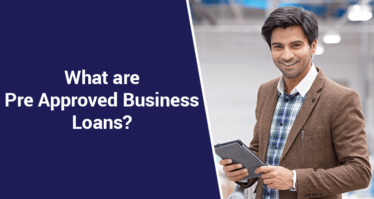 What Are Pre Approved Business Loans?