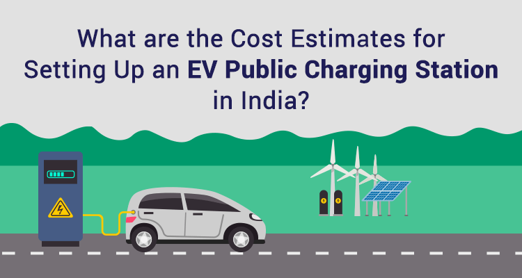 What Are The Cost Estimates For Setting Up An EV Public Charging Station In India?