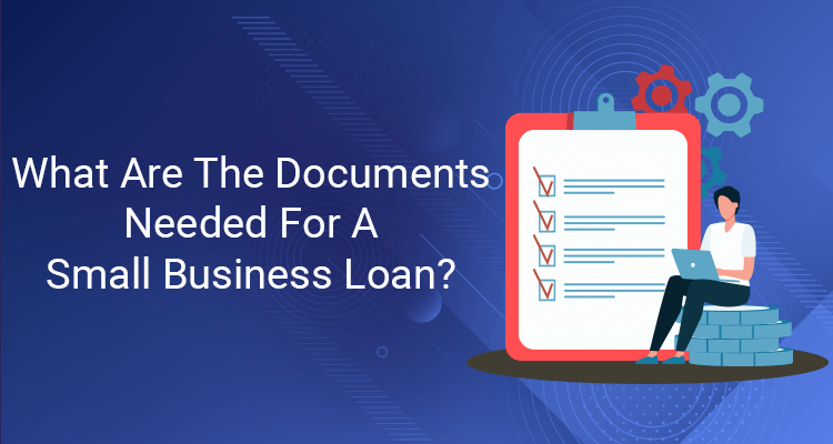 What Are The Documents Needed For A Small Business Loan?