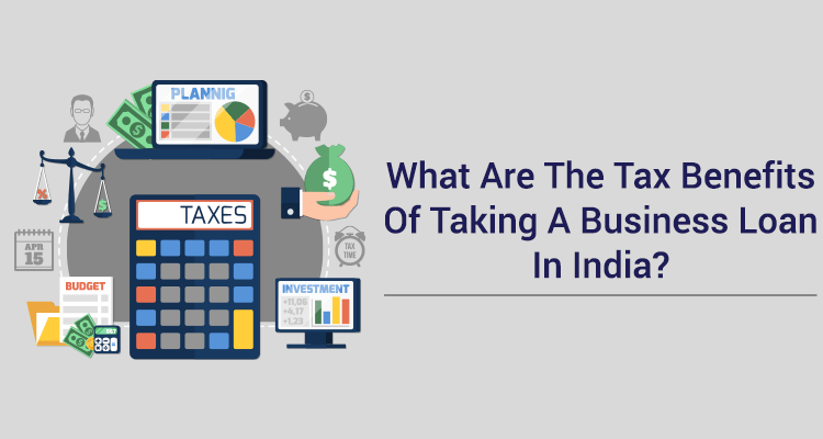 What Are The Tax Benefits Of Taking A Business Loan In India?