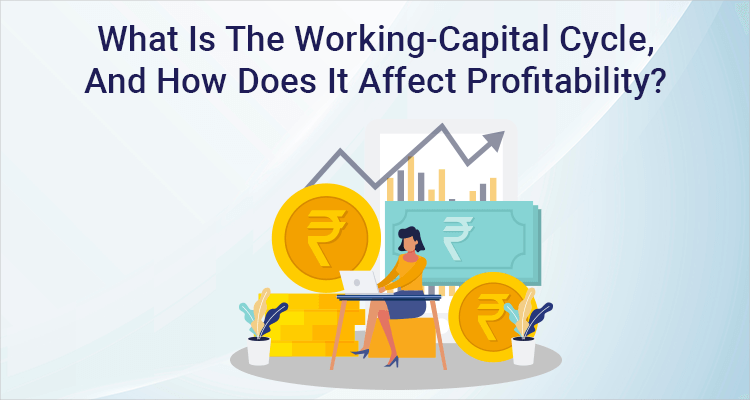 What Is The Working-Capital Cycle, And How Does It Affect Profitability?
