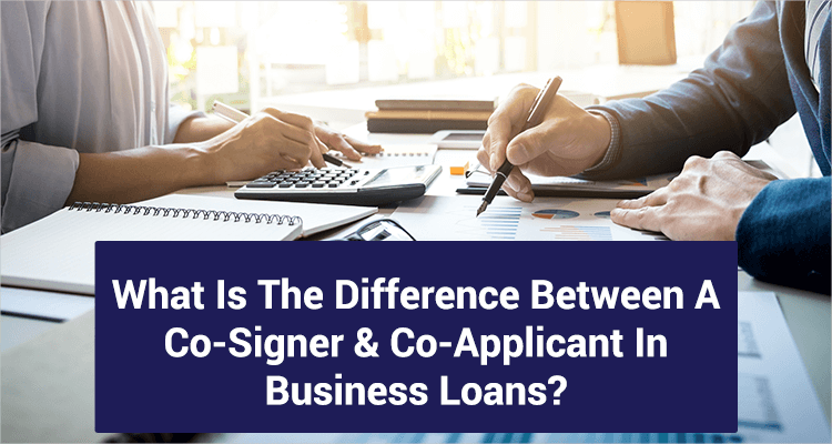 Cosigner for Business Loan vs Co-Applicant: What’s the Difference?