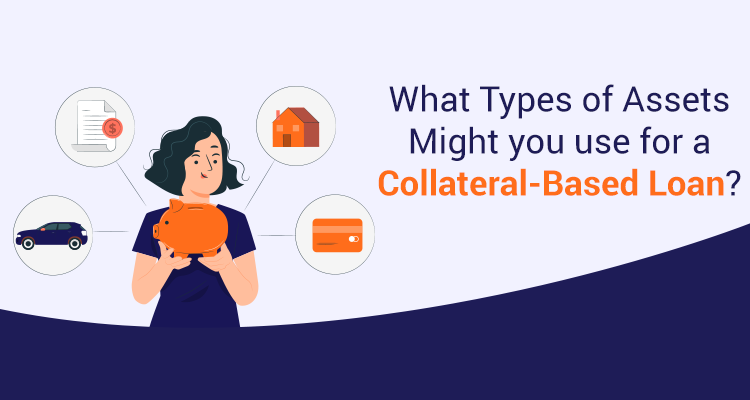 What Types Of Assets Might You Use For A Collateral-Based Loan?