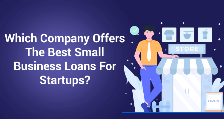 Which Company Offers The Best Small Business Loans For Startups?