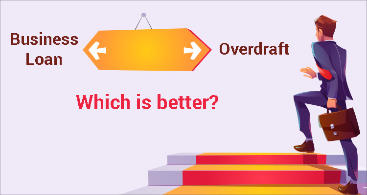 Business Loan Or Overdraft – Which Is Better?