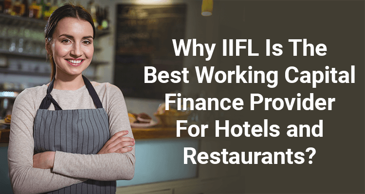 Why IIFL is the Best Working Capital Finance Provider for Hotels and Restaurants?