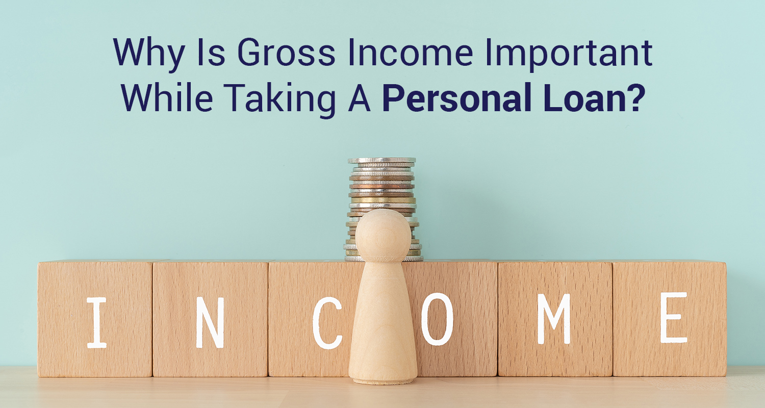 Why Is Gross Income Important While Taking A Personal Loan?