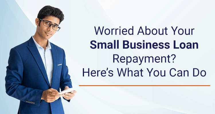 Worried About Your Small Business Loan Repayment? Here’s What You Can Do