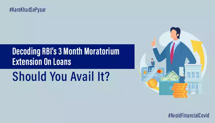 Decoding RBI’s 3-Month Extension on EMI Loan Moratorium: Should You Avail It?