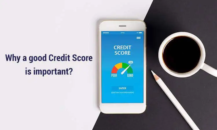 Why a good Credit Score is important?c